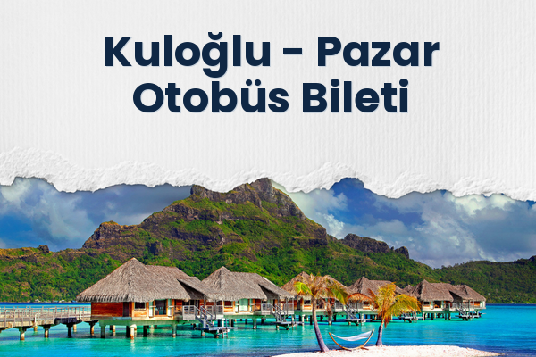 Kuloğlu → Pazar Otobüs Bileti