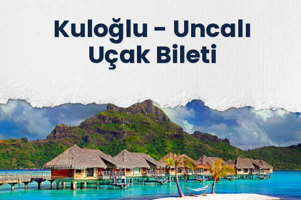 Kuloğlu → Uncalı Uçak Bileti