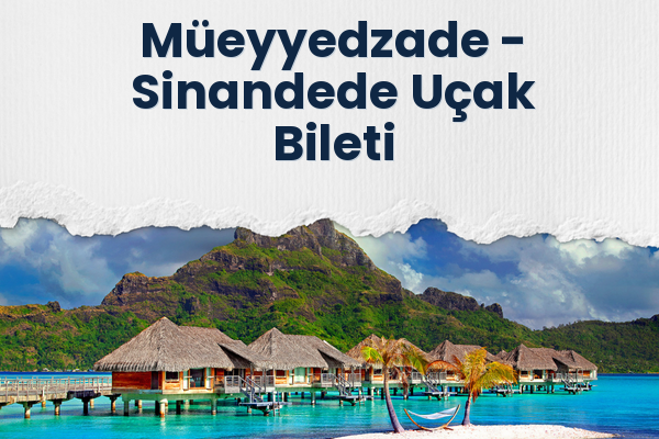 Müeyyedzade → Sinandede Uçak Bileti