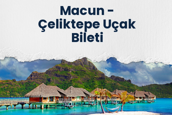 Macun → Çeliktepe Uçak Bileti