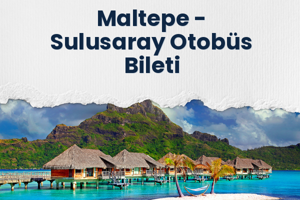 Maltepe → Sulusaray Otobüs Bileti