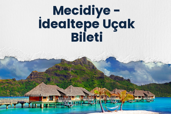Mecidiye → İdealtepe Uçak Bileti