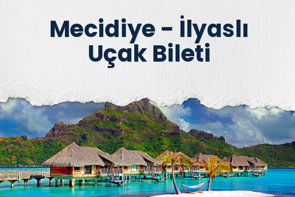 Mecidiye → İlyaslı Uçak Bileti