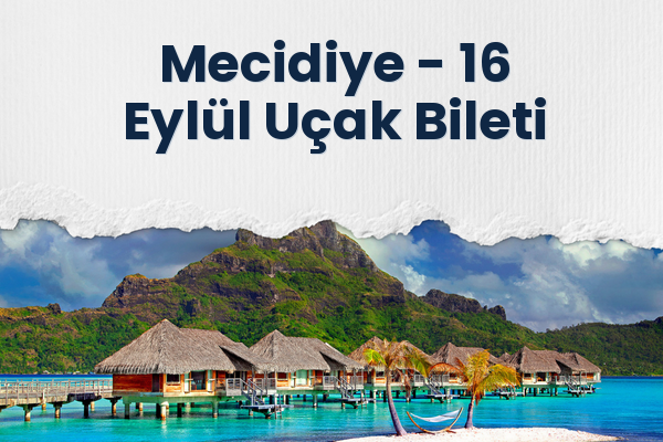 Mecidiye → 16 Eylül Uçak Bileti