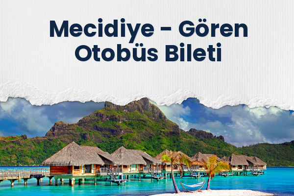 Mecidiye → Gören Otobüs Bileti