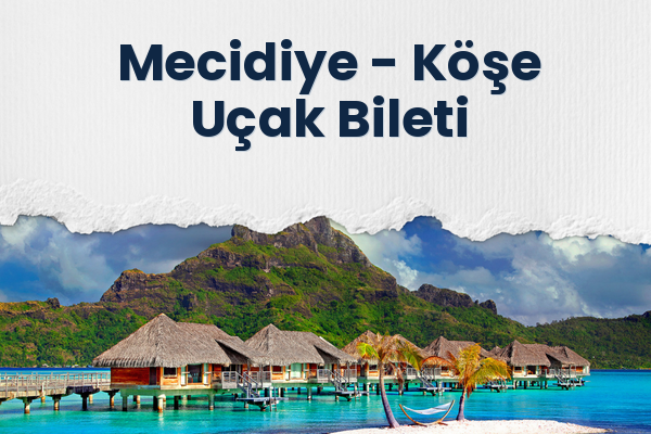 Mecidiye → Köşe Uçak Bileti