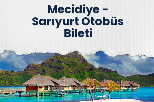 Mecidiye → Sarıyurt Otobüs Bileti