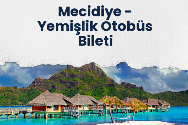 Mecidiye → Yemişlik Otobüs Bileti