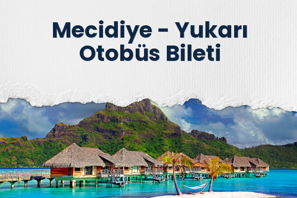 Mecidiye → Yukarı Otobüs Bileti