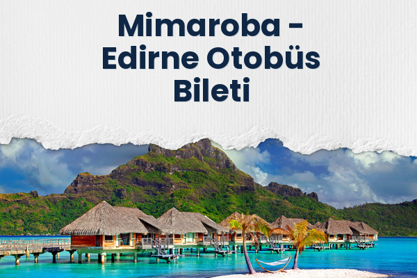 Mimaroba → Edirne Otobüs Bileti