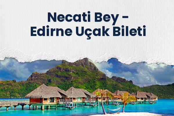 Necati Bey → Edirne Uçak Bileti