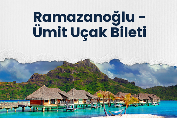 Ramazanoğlu → Ümit Uçak Bileti
