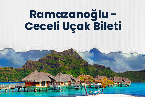 Ramazanoğlu → Ceceli Uçak Bileti