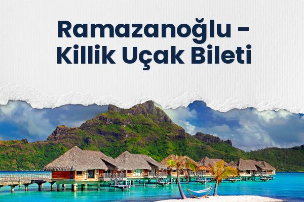 Ramazanoğlu → Killik Uçak Bileti