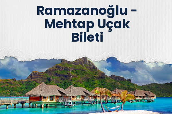 Ramazanoğlu → Mehtap Uçak Bileti