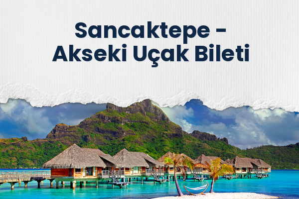 Sancaktepe → Akseki Uçak Bileti