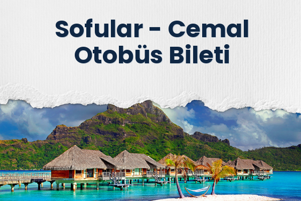 Sofular → Cemal Otobüs Bileti