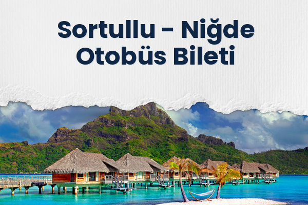 Sortullu → Niğde Otobüs Bileti