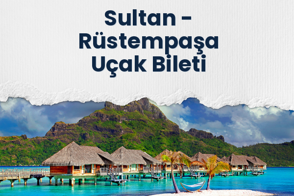 Sultan → Rüstempaşa Uçak Bileti