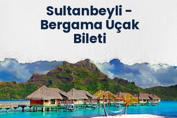 Sultanbeyli → Bergama Uçak Bileti