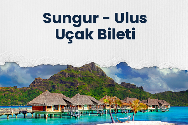 Sungur → Ulus Uçak Bileti