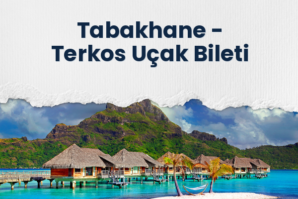 Tabakhane → Terkos Uçak Bileti