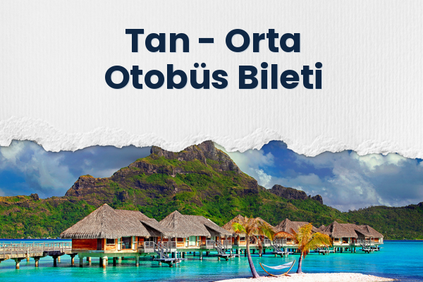 Tan → Orta Otobüs Bileti