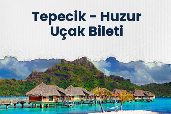 Tepecik → Huzur Uçak Bileti