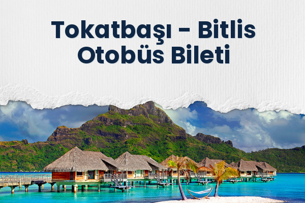 Tokatbaşı → Bitlis Otobüs Bileti