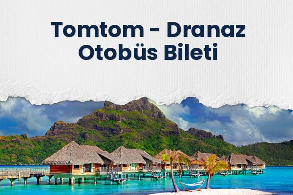 Tomtom → Dranaz Otobüs Bileti