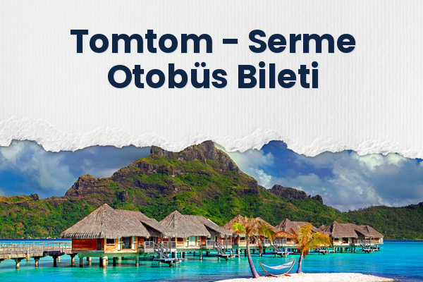 Tomtom → Serme Otobüs Bileti