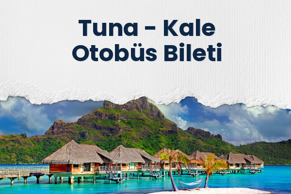 Tuna → Kale Otobüs Bileti