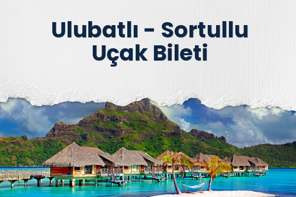 Ulubatlı → Sortullu Uçak Bileti