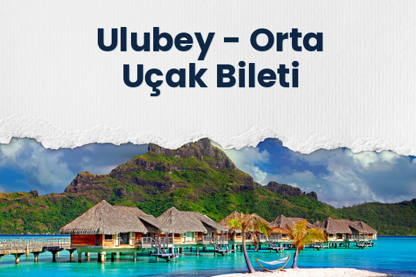 Ulubey → Orta Uçak Bileti