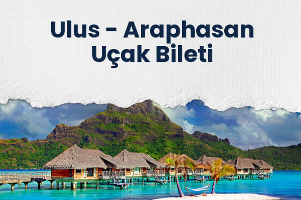 Ulus → Araphasan Uçak Bileti