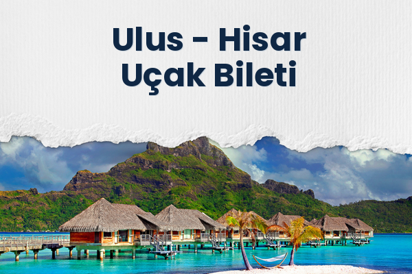Ulus → Hisar Uçak Bileti