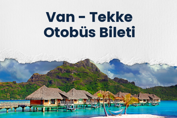 Van → Tekke Otobüs Bileti
