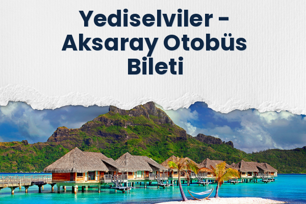 Yediselviler → Aksaray Otobüs Bileti