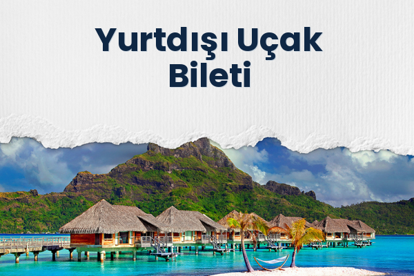 Yurtdışı Uçak Bileti